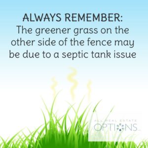 Always Remember: The greener grass on the other side of the fence may be due to a septic tank issue