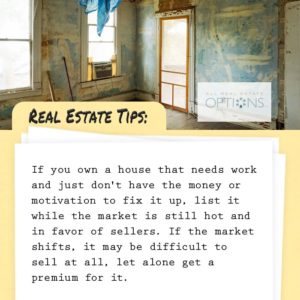 Real estate tips: If you own a fixer upper and don't have the money of motivation to fix it up, if you're in a seller's market sell it, before there's a shift.