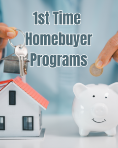 Graphic promoting first-time homebuyer programs featuring a miniature house, house keys being handed over, a piggy bank with a coin being inserted, and the text "1st Time Homebuyer Programs." The image represents down payment assistance and homeownership savings.