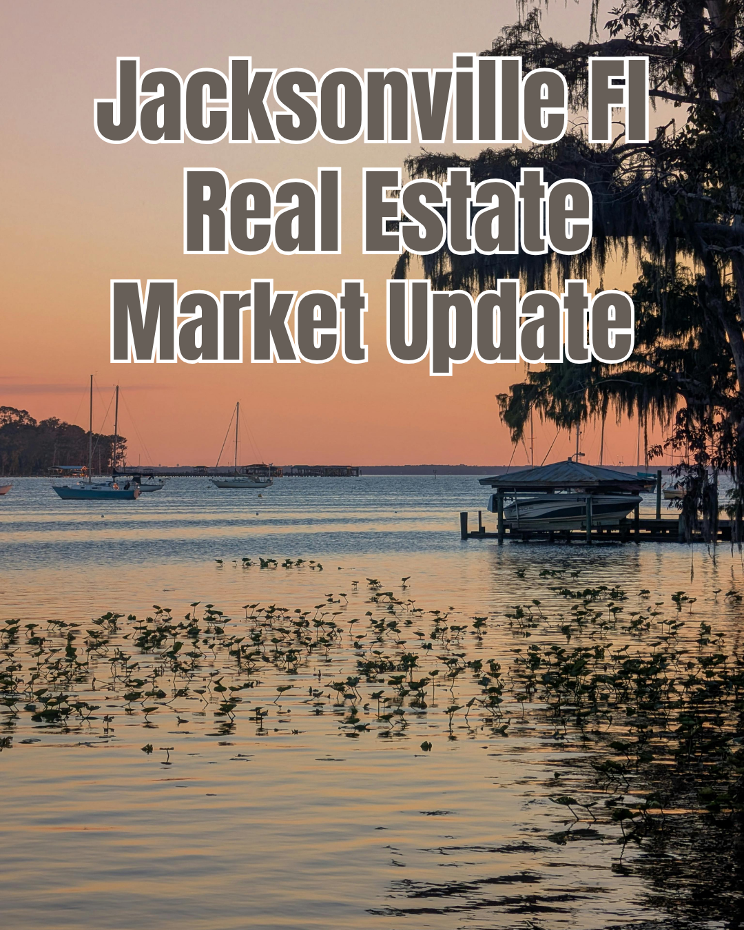 Jacksonville, Florida real estate market update graphic featuring a sunset waterfront scene with boats, a dock, and trees draped in Spanish moss.